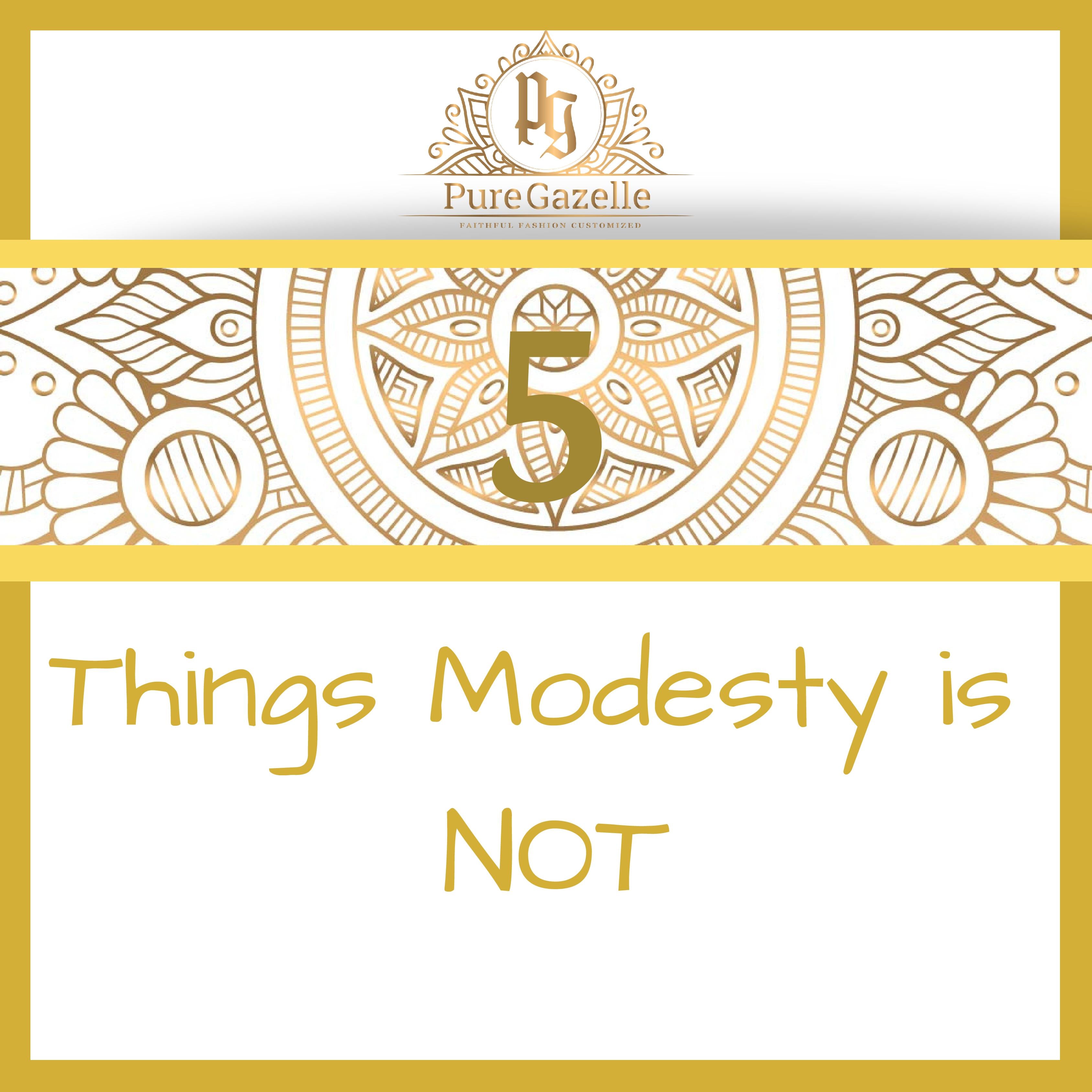 5 Things Modesty is Not – Pure Gazelle